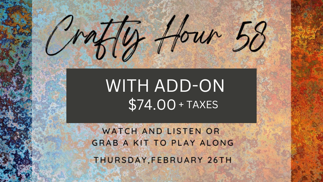 Crafty Hour 58 Plus (with add-on) $74+taxes